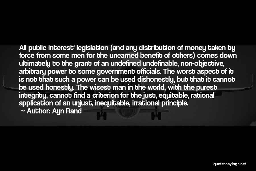 Ayn Rand Quotes: All Public Interest' Legislation (and Any Distribution Of Money Taken By Force From Some Men For The Unearned Benefit Of