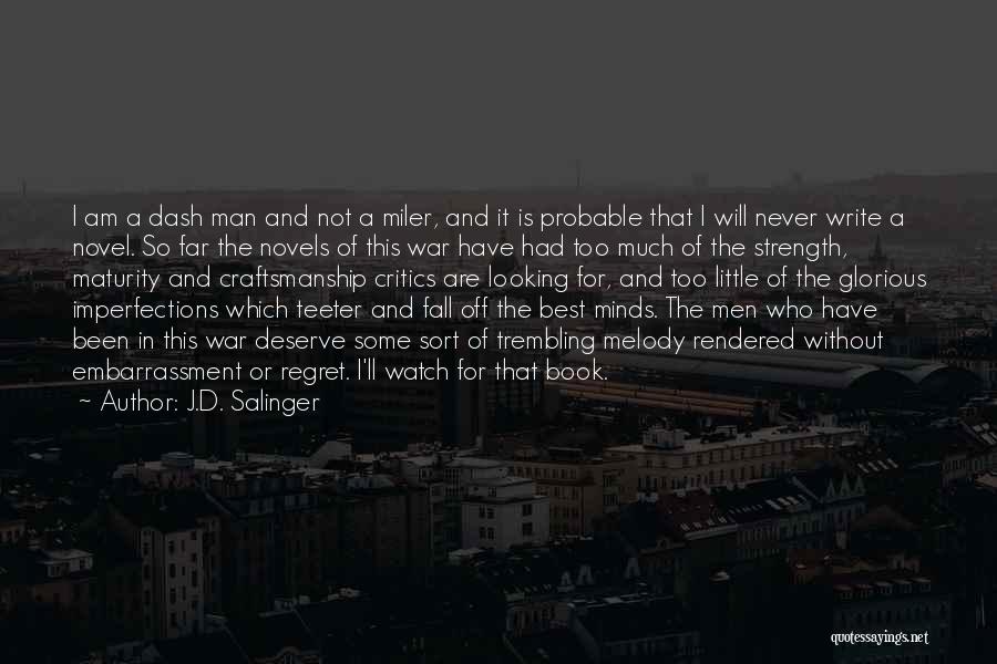 J.D. Salinger Quotes: I Am A Dash Man And Not A Miler, And It Is Probable That I Will Never Write A Novel.