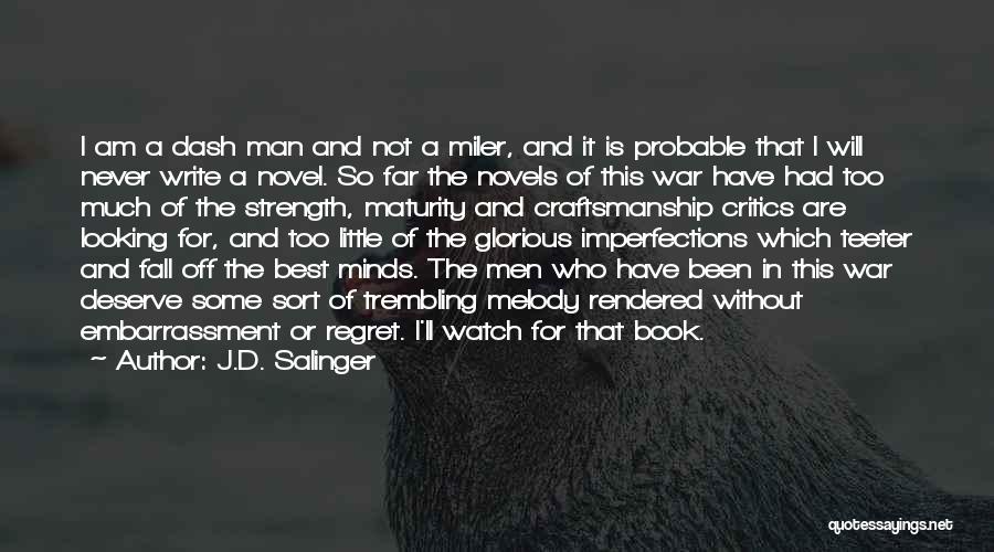 J.D. Salinger Quotes: I Am A Dash Man And Not A Miler, And It Is Probable That I Will Never Write A Novel.