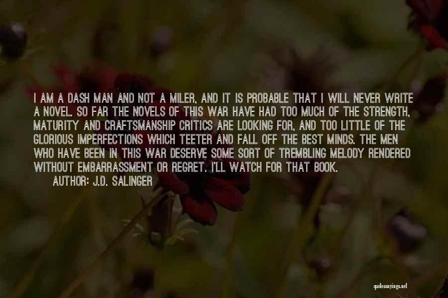 J.D. Salinger Quotes: I Am A Dash Man And Not A Miler, And It Is Probable That I Will Never Write A Novel.