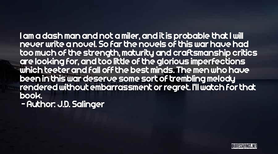 J.D. Salinger Quotes: I Am A Dash Man And Not A Miler, And It Is Probable That I Will Never Write A Novel.
