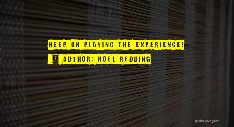 Noel Redding Quotes: Keep On Playing The Experience!