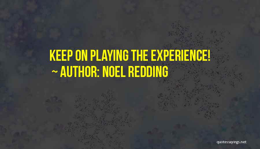 Noel Redding Quotes: Keep On Playing The Experience!