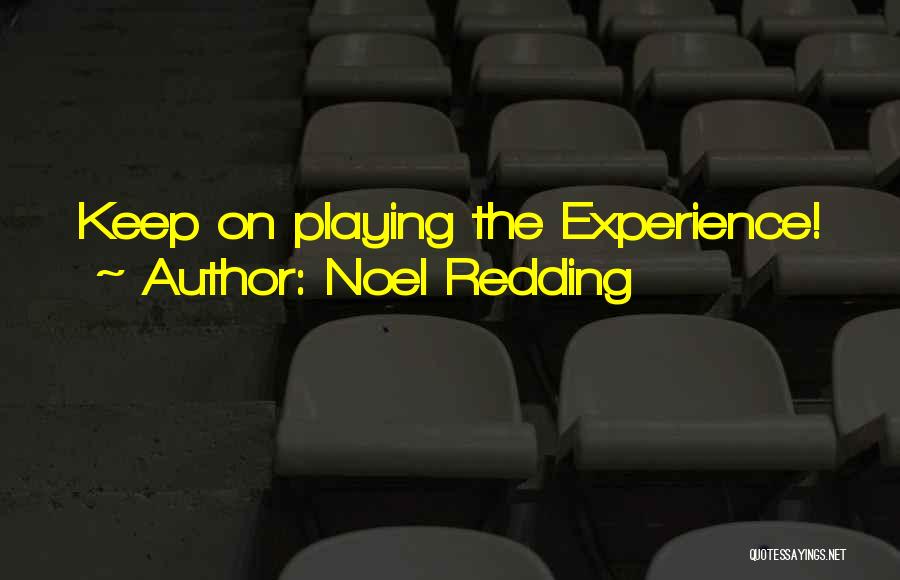 Noel Redding Quotes: Keep On Playing The Experience!