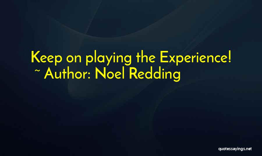 Noel Redding Quotes: Keep On Playing The Experience!