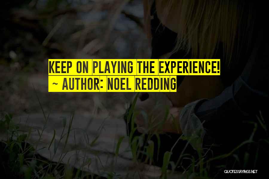Noel Redding Quotes: Keep On Playing The Experience!