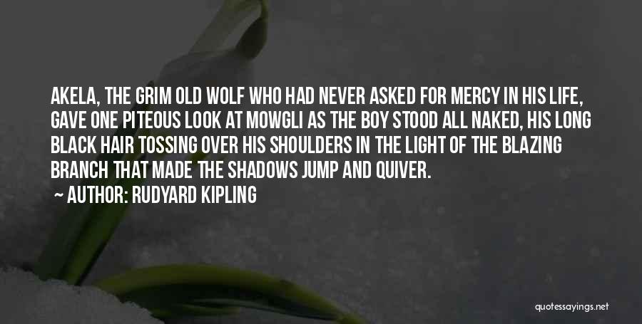 Rudyard Kipling Quotes: Akela, The Grim Old Wolf Who Had Never Asked For Mercy In His Life, Gave One Piteous Look At Mowgli