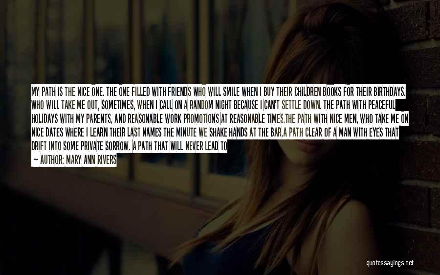 Mary Ann Rivers Quotes: My Path Is The Nice One. The One Filled With Friends Who Will Smile When I Buy Their Children Books