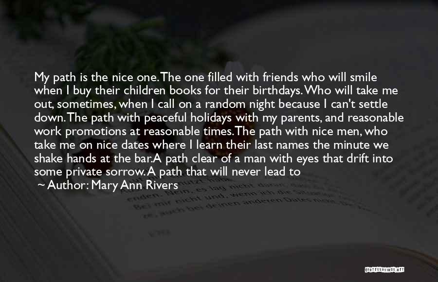 Mary Ann Rivers Quotes: My Path Is The Nice One. The One Filled With Friends Who Will Smile When I Buy Their Children Books