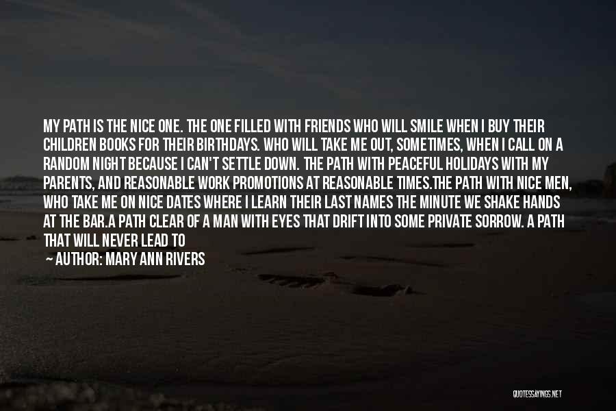 Mary Ann Rivers Quotes: My Path Is The Nice One. The One Filled With Friends Who Will Smile When I Buy Their Children Books