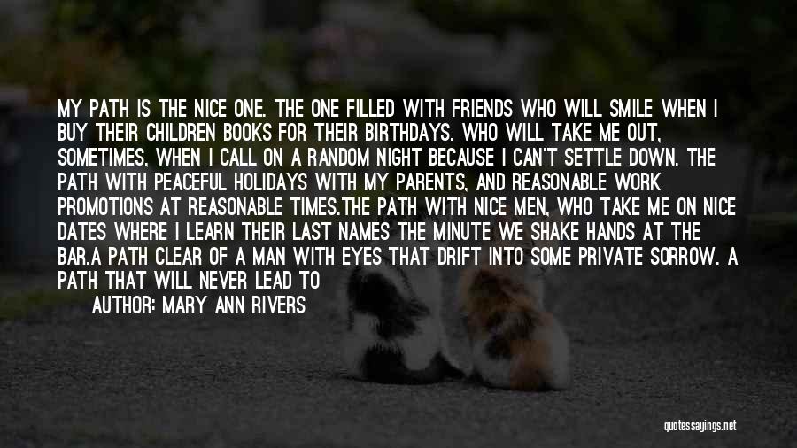 Mary Ann Rivers Quotes: My Path Is The Nice One. The One Filled With Friends Who Will Smile When I Buy Their Children Books