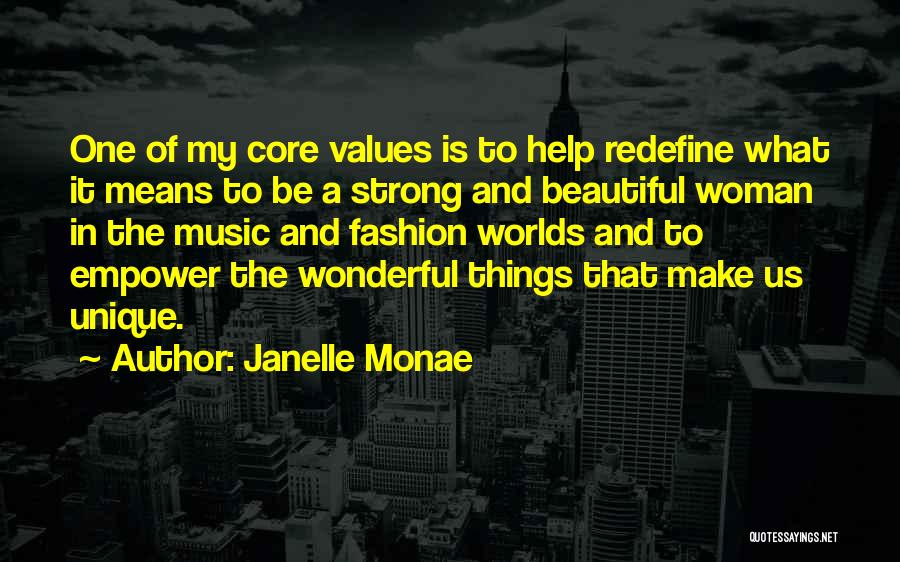 Janelle Monae Quotes: One Of My Core Values Is To Help Redefine What It Means To Be A Strong And Beautiful Woman In
