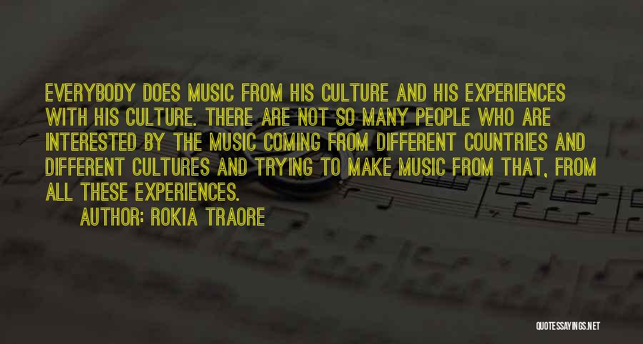 Rokia Traore Quotes: Everybody Does Music From His Culture And His Experiences With His Culture. There Are Not So Many People Who Are