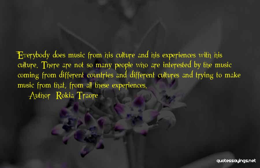 Rokia Traore Quotes: Everybody Does Music From His Culture And His Experiences With His Culture. There Are Not So Many People Who Are