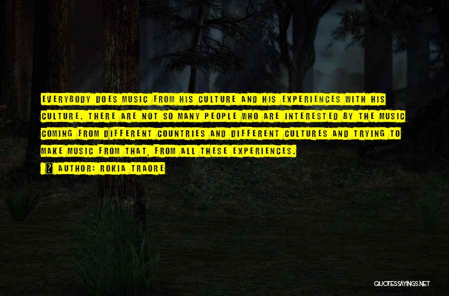 Rokia Traore Quotes: Everybody Does Music From His Culture And His Experiences With His Culture. There Are Not So Many People Who Are
