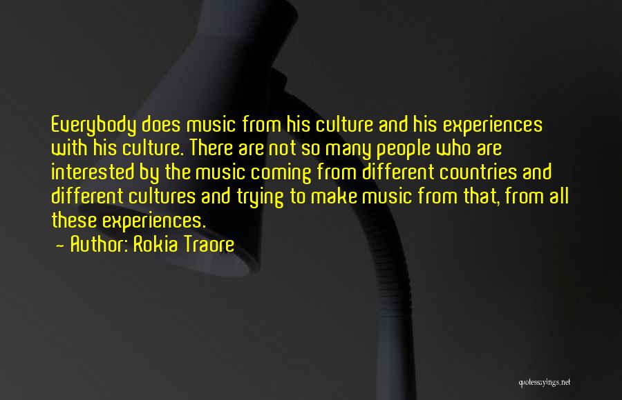 Rokia Traore Quotes: Everybody Does Music From His Culture And His Experiences With His Culture. There Are Not So Many People Who Are