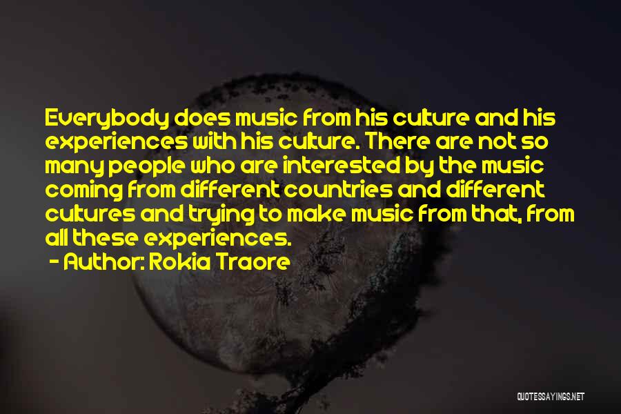 Rokia Traore Quotes: Everybody Does Music From His Culture And His Experiences With His Culture. There Are Not So Many People Who Are