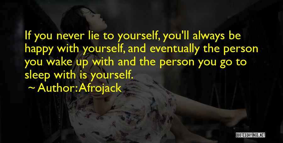 Afrojack Quotes: If You Never Lie To Yourself, You'll Always Be Happy With Yourself, And Eventually The Person You Wake Up With