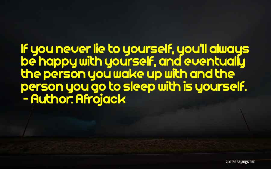 Afrojack Quotes: If You Never Lie To Yourself, You'll Always Be Happy With Yourself, And Eventually The Person You Wake Up With