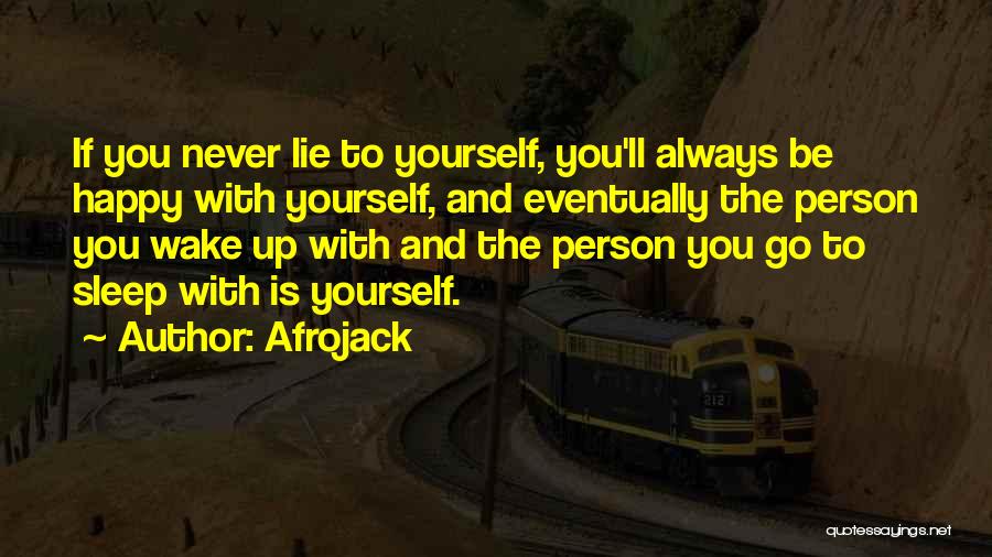 Afrojack Quotes: If You Never Lie To Yourself, You'll Always Be Happy With Yourself, And Eventually The Person You Wake Up With