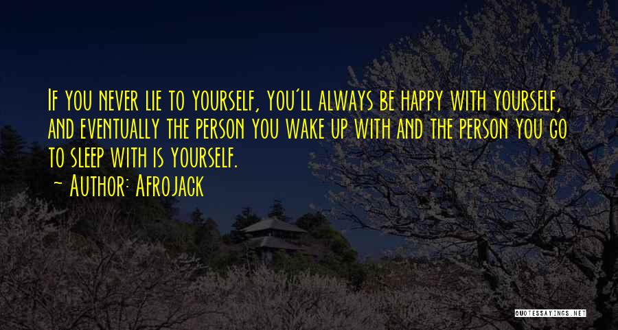 Afrojack Quotes: If You Never Lie To Yourself, You'll Always Be Happy With Yourself, And Eventually The Person You Wake Up With