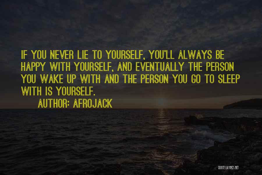 Afrojack Quotes: If You Never Lie To Yourself, You'll Always Be Happy With Yourself, And Eventually The Person You Wake Up With