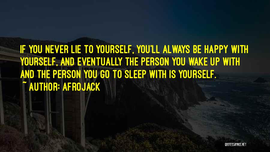 Afrojack Quotes: If You Never Lie To Yourself, You'll Always Be Happy With Yourself, And Eventually The Person You Wake Up With