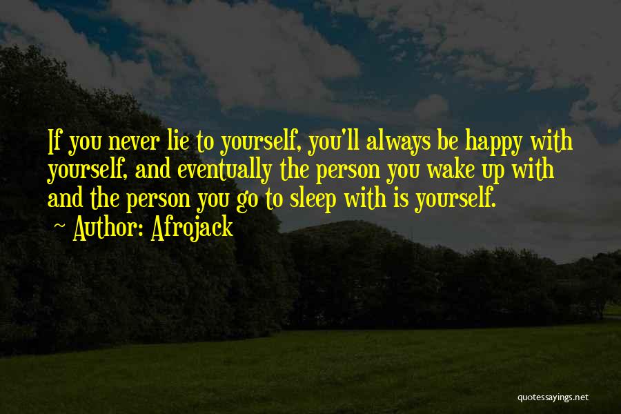 Afrojack Quotes: If You Never Lie To Yourself, You'll Always Be Happy With Yourself, And Eventually The Person You Wake Up With