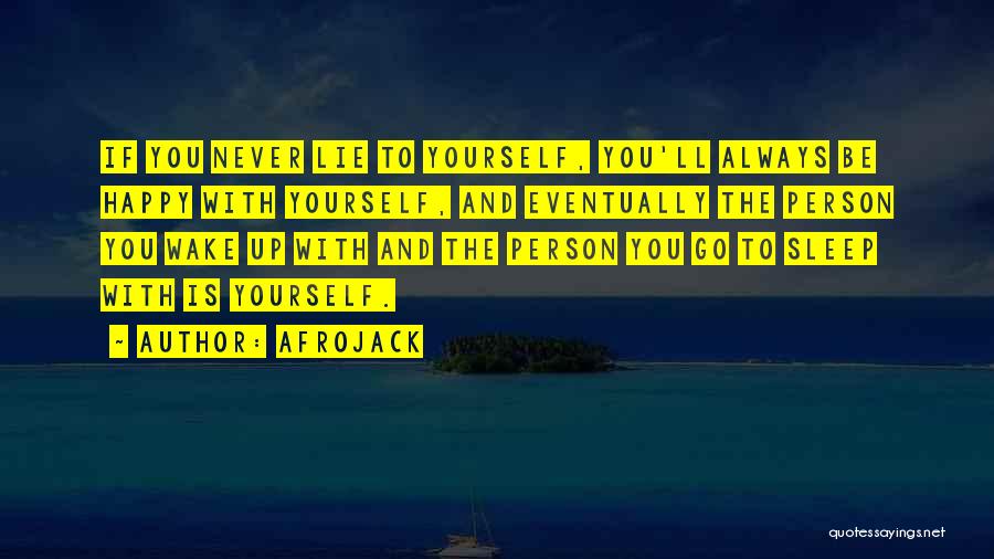 Afrojack Quotes: If You Never Lie To Yourself, You'll Always Be Happy With Yourself, And Eventually The Person You Wake Up With