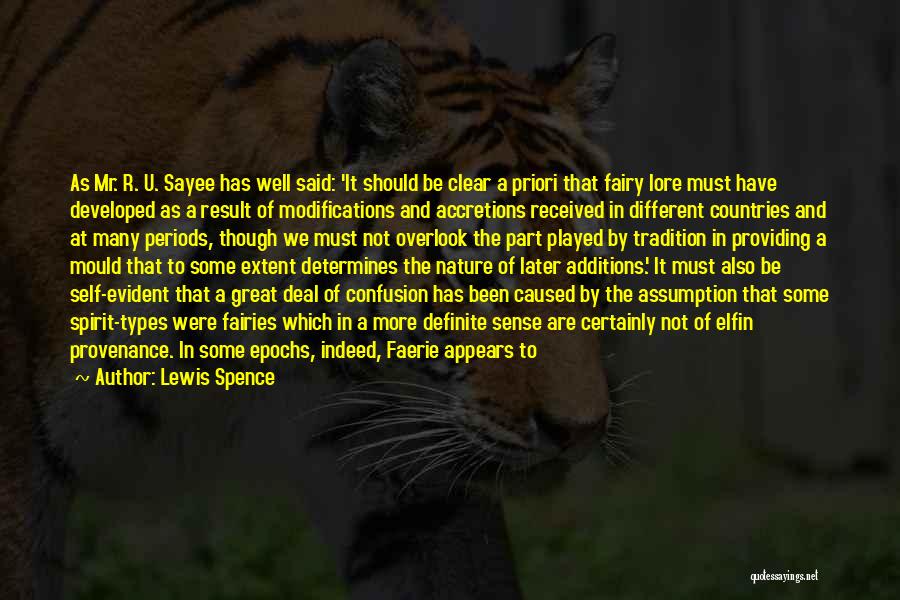 Lewis Spence Quotes: As Mr. R. U. Sayee Has Well Said: 'it Should Be Clear A Priori That Fairy Lore Must Have Developed