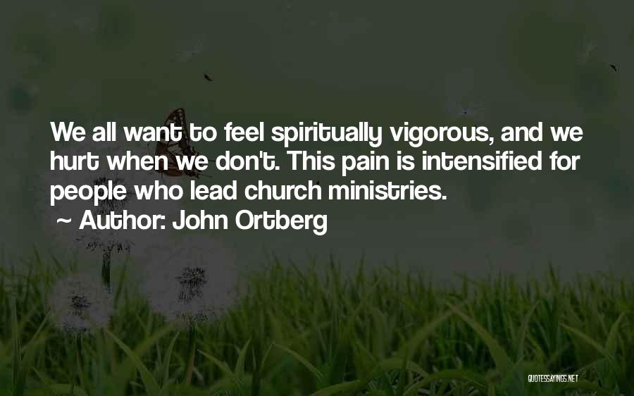 John Ortberg Quotes: We All Want To Feel Spiritually Vigorous, And We Hurt When We Don't. This Pain Is Intensified For People Who