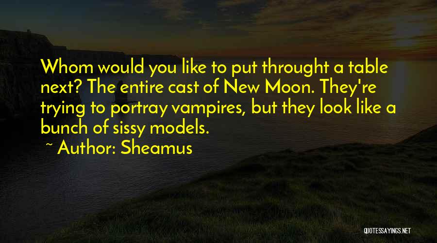 Sheamus Quotes: Whom Would You Like To Put Throught A Table Next? The Entire Cast Of New Moon. They're Trying To Portray