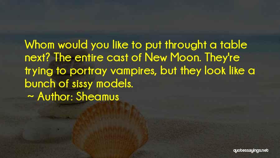 Sheamus Quotes: Whom Would You Like To Put Throught A Table Next? The Entire Cast Of New Moon. They're Trying To Portray