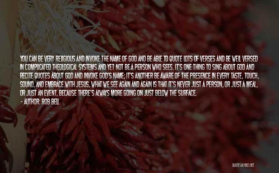 Rob Bell Quotes: You Can Be Very Religious And Invoke The Name Of God And Be Able To Quote Lots Of Verses And