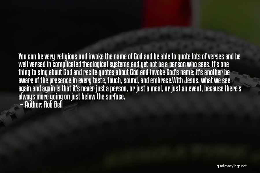 Rob Bell Quotes: You Can Be Very Religious And Invoke The Name Of God And Be Able To Quote Lots Of Verses And