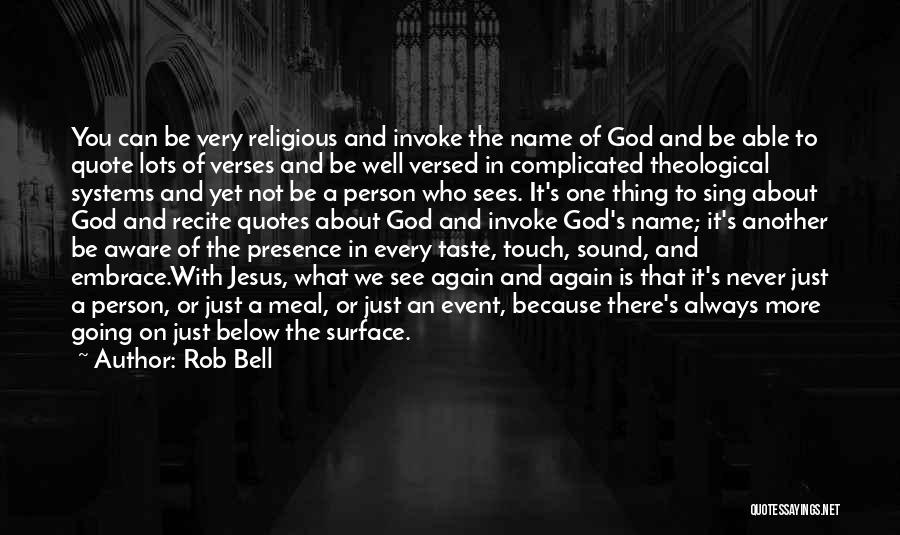 Rob Bell Quotes: You Can Be Very Religious And Invoke The Name Of God And Be Able To Quote Lots Of Verses And