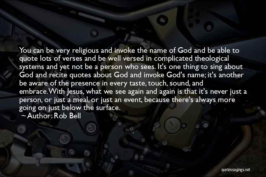 Rob Bell Quotes: You Can Be Very Religious And Invoke The Name Of God And Be Able To Quote Lots Of Verses And