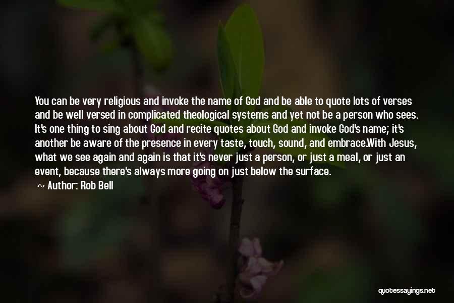 Rob Bell Quotes: You Can Be Very Religious And Invoke The Name Of God And Be Able To Quote Lots Of Verses And