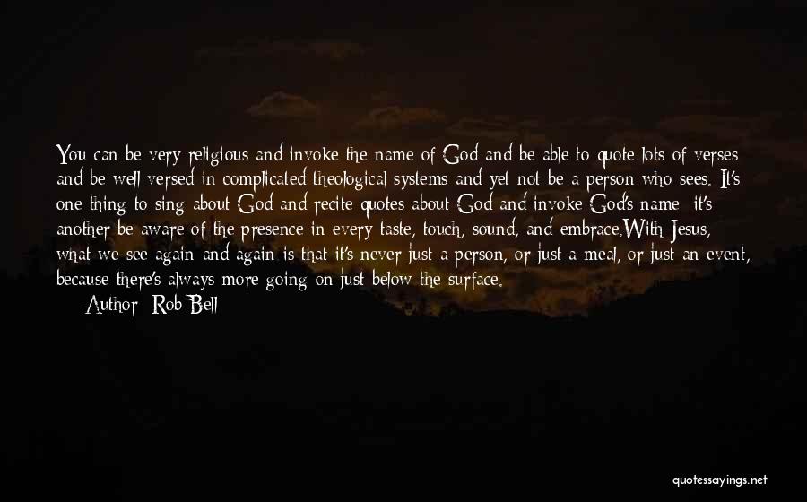 Rob Bell Quotes: You Can Be Very Religious And Invoke The Name Of God And Be Able To Quote Lots Of Verses And