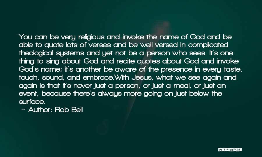 Rob Bell Quotes: You Can Be Very Religious And Invoke The Name Of God And Be Able To Quote Lots Of Verses And