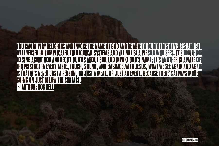 Rob Bell Quotes: You Can Be Very Religious And Invoke The Name Of God And Be Able To Quote Lots Of Verses And
