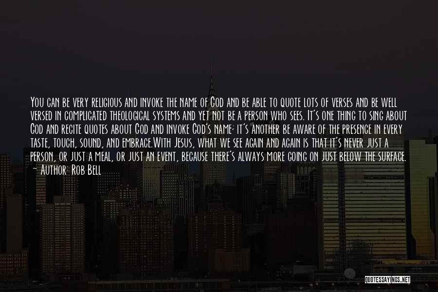 Rob Bell Quotes: You Can Be Very Religious And Invoke The Name Of God And Be Able To Quote Lots Of Verses And