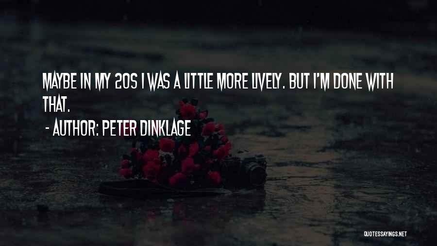 Peter Dinklage Quotes: Maybe In My 20s I Was A Little More Lively. But I'm Done With That.