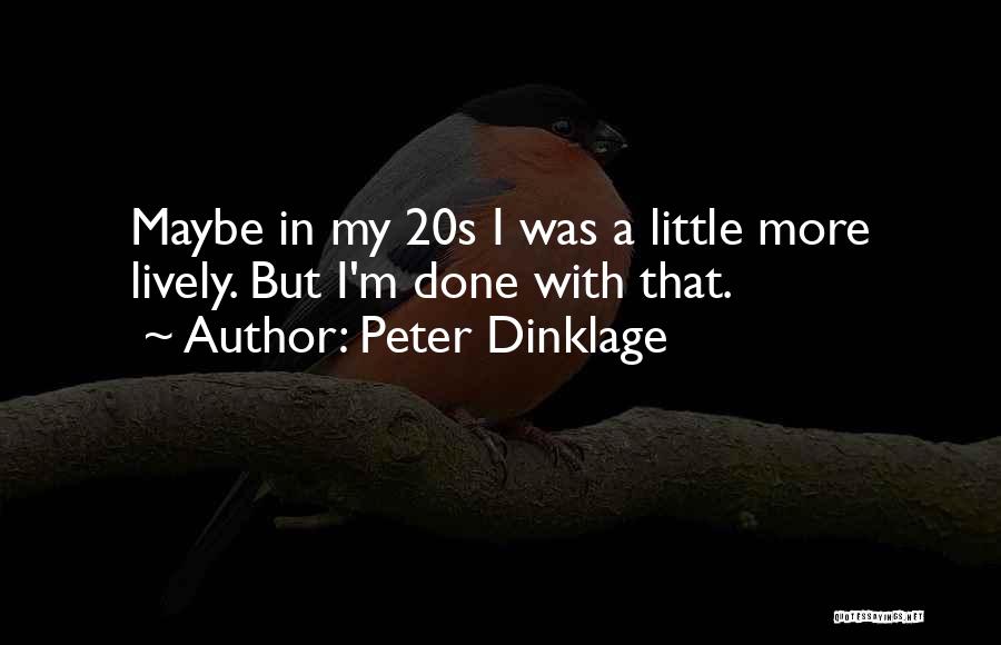 Peter Dinklage Quotes: Maybe In My 20s I Was A Little More Lively. But I'm Done With That.