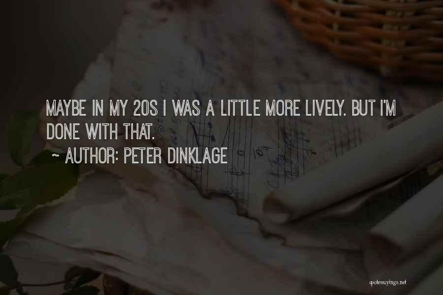 Peter Dinklage Quotes: Maybe In My 20s I Was A Little More Lively. But I'm Done With That.