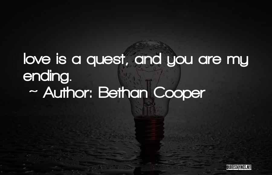 Bethan Cooper Quotes: Love Is A Quest, And You Are My Ending.