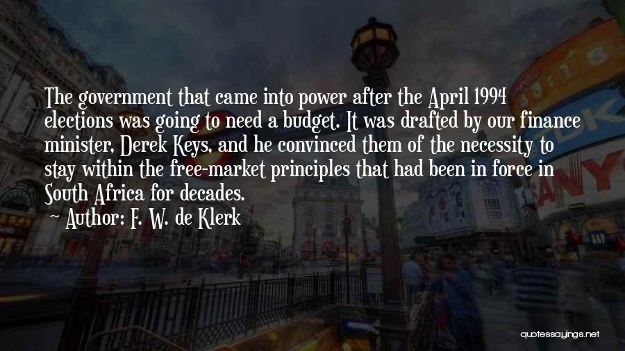 F. W. De Klerk Quotes: The Government That Came Into Power After The April 1994 Elections Was Going To Need A Budget. It Was Drafted