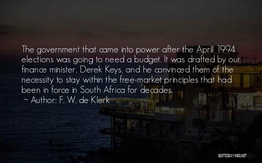 F. W. De Klerk Quotes: The Government That Came Into Power After The April 1994 Elections Was Going To Need A Budget. It Was Drafted