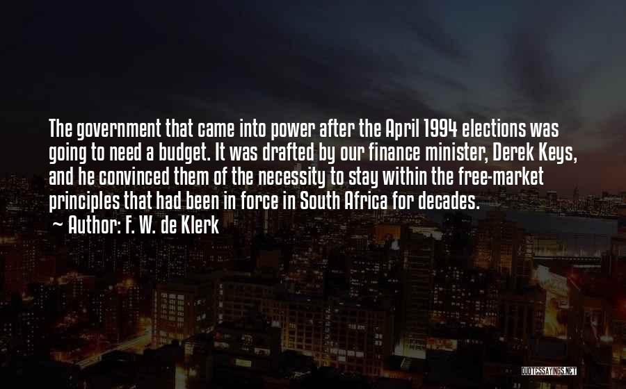 F. W. De Klerk Quotes: The Government That Came Into Power After The April 1994 Elections Was Going To Need A Budget. It Was Drafted