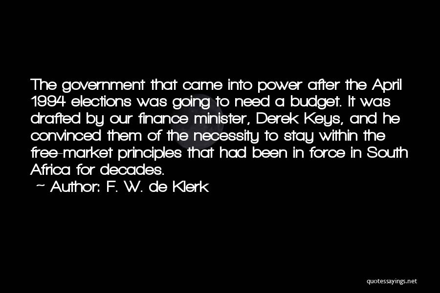 F. W. De Klerk Quotes: The Government That Came Into Power After The April 1994 Elections Was Going To Need A Budget. It Was Drafted